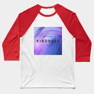 HIGH QUALITY KINDNESS Baseball T-Shirt